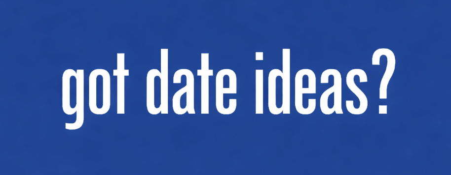 Got date ideas